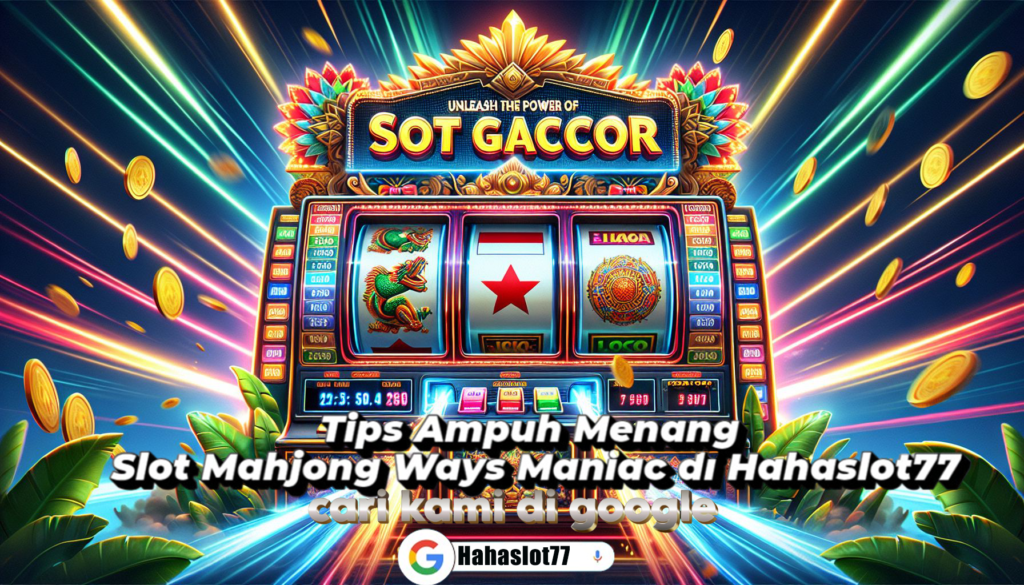 Tips Ampuh Menang Slot Mahjong Ways Maniac di Hahaslot77