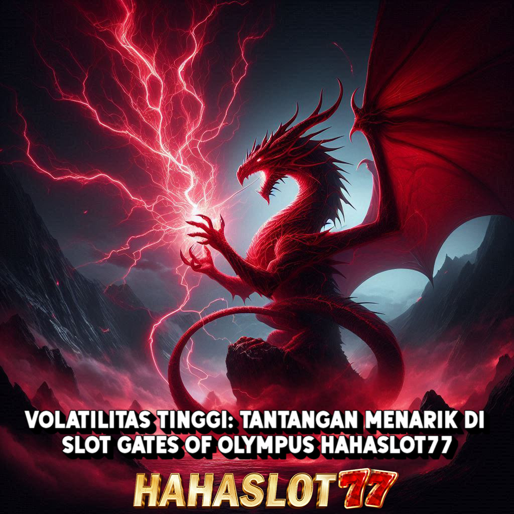 Volatilitas Tinggi: Tantangan Menarik di Slot Gates of Olympus Hahaslot77