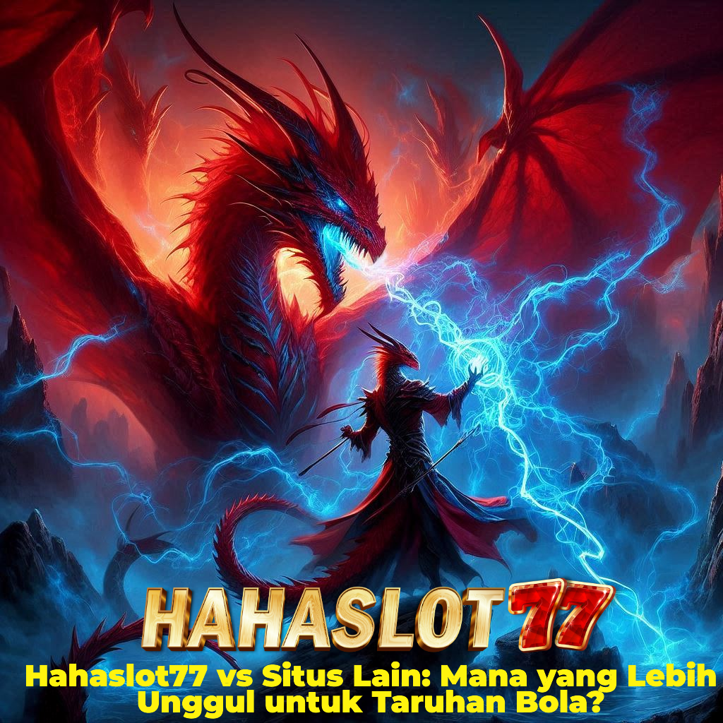 Hahaslot77 vs Situs Lain: Mana yang Lebih Unggul untuk Taruhan Bola?