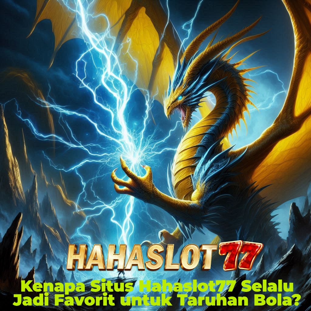 Kenapa Situs Hahaslot77 Selalu Jadi Favorit untuk Taruhan Bola?